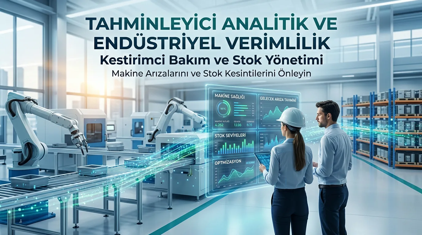 Tahminleyici Analitik: Makine Arızalarını ve Stok Tükenmesini Önceden Bilmek