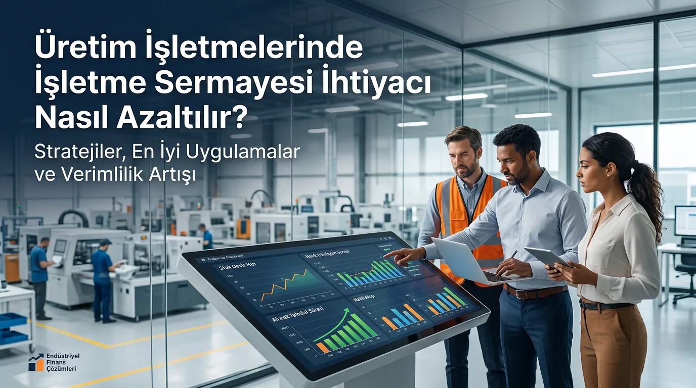 Üretim İşletmelerinde İşletme Sermayesi İhtiyacı Nasıl Azaltılır?