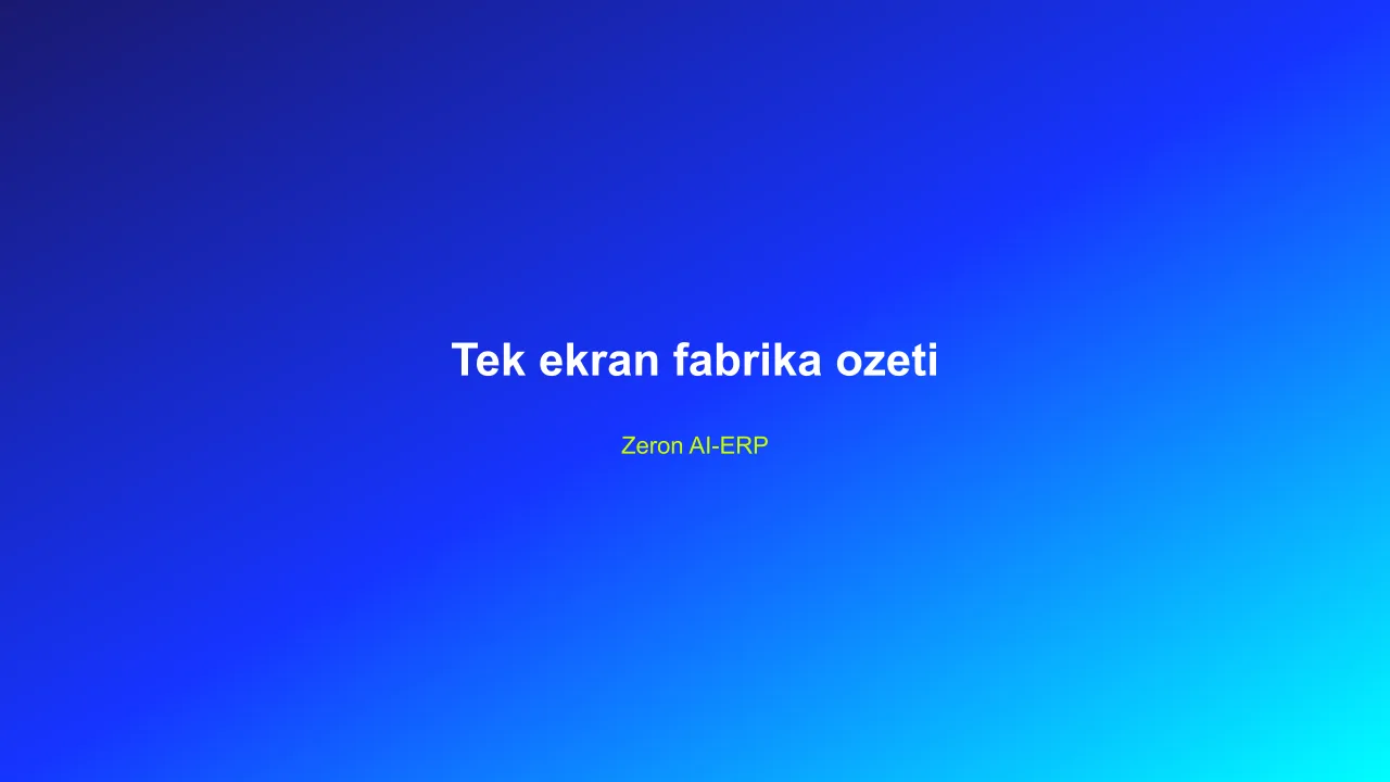 Tüm Fabrika Tek Bir Ekranda. Siz Sadece Onaylayın.